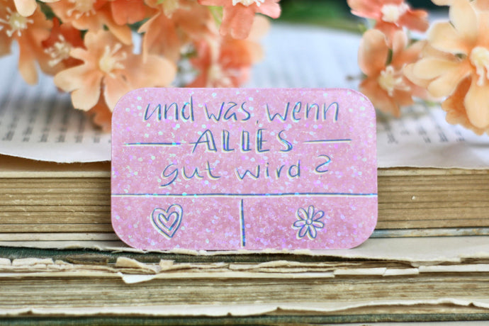 Vinyl Sticker mit Glitzer Effekt - und was, wenn alles gut wird? - Affirmation, Mut machen, Anxiety - Eigene Illustration